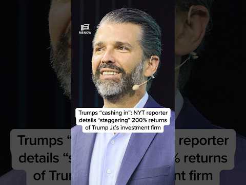 Trumps 'cashing in': NYT reporter details 'staggering' 200% returns of Trump Jr.'s investment firm