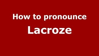 How to pronounce Lacroze