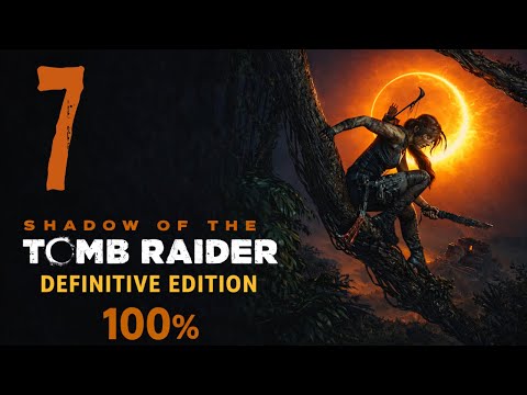 Shadow of the Tomb Raider – Full Walkthrough 100% (No Commentary) | Part 7