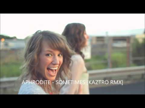 Aphrodite - Sometimes [KaztrO RMX]