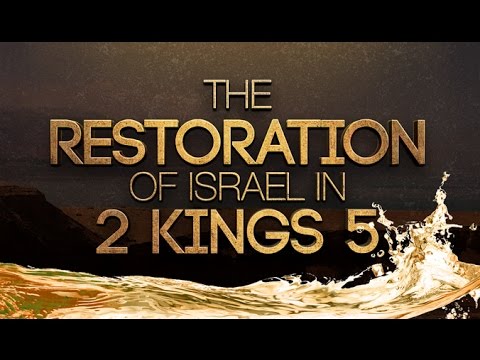 The Restoration of Israel in 2 Kings 5 - 119 Ministries