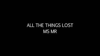 All the things lost - MS MR (lyrics)