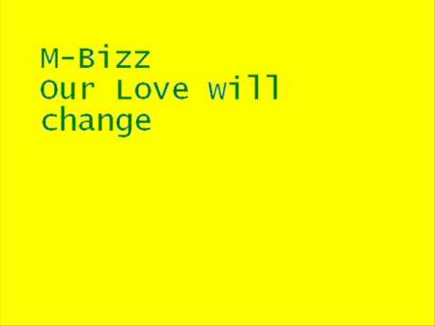 M-Bizz Our Love will Change