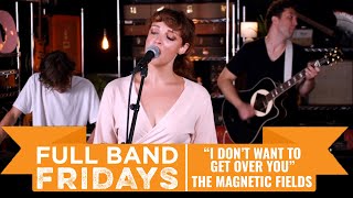&quot;I Don&#39;t Want to Get Over You&quot; The Magnetic Fields | CME Full Band Fridays