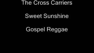 The Cross Carriers- Sweet Sunshine