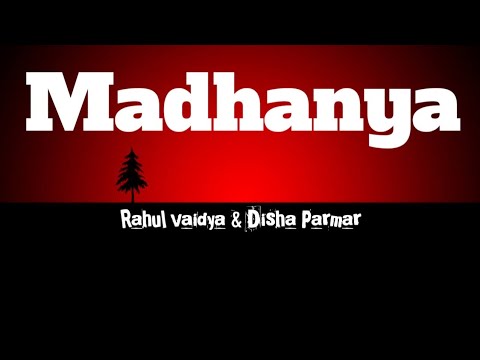 Madhanya(Lyrics) - Rahul vaidya & Disha Parmar