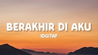 Download lagu Idgitaf - Berakhir Di Aku (Lirik) mp3 Download lagu Idgitaf - Berakhir Di Aku (Lirik) mp3