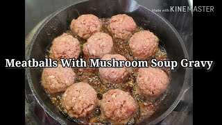 How to Make An EASY Meatball & Cream of Mushroom Soup Gravy Dish