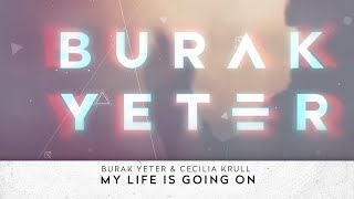 Burak Yeter &amp; Cecilia Krull - My Life Is Going On (Burak Yeter Remix) (Lyric Video)