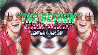 The Return - Machine Gun Kelly (Traducida al español)