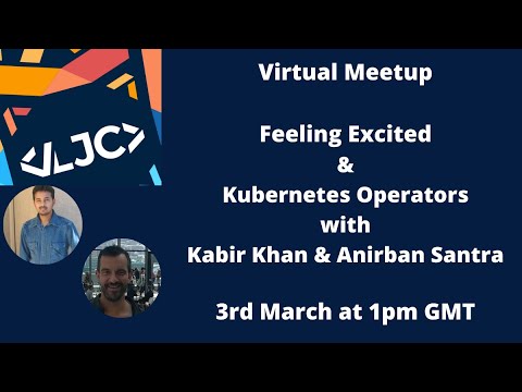 LJC Virtual Meetup: Feeling Excited & Kubernetes Operators