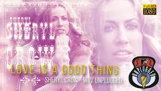 Sheryl Crow - Love is a Good Thing (MTV Unplugged 1995)   FullHD   R Show Resize1080p