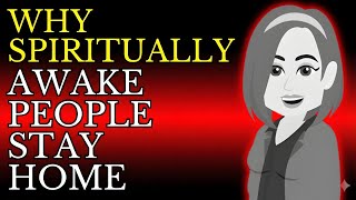 " Why Spiritually Awake People Stay Home " - Abraham Hicks