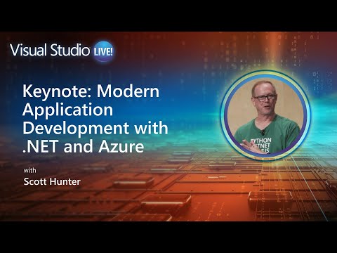 Visual Studio Live! - Keynote: Modern Application Development with .NET and Azure