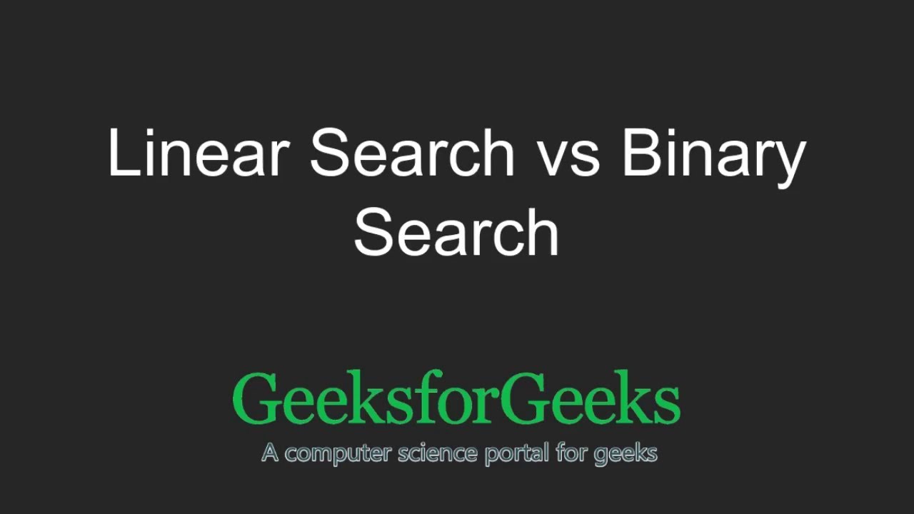 Linear Search vs Binary Search | GeeksforGeeks