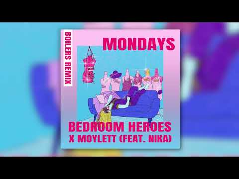 Bedroom Heroes x MOYLETT (feat. Nika) - Mondays (BOILERS Remix)