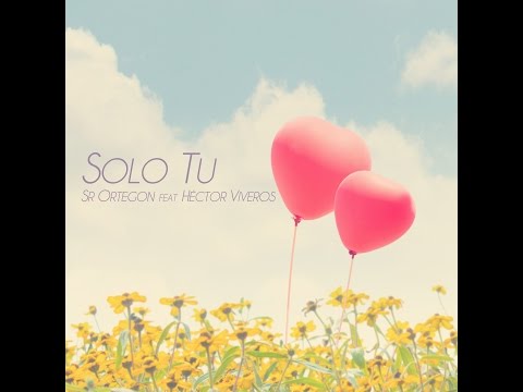 Sr Ortegon - Solo Tú [ft. Héctor Viveros]