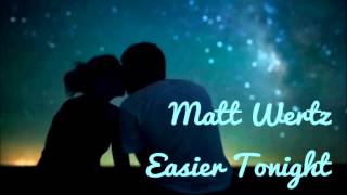 Matt Wertz - Easier Tonight (Lyrics in Description)