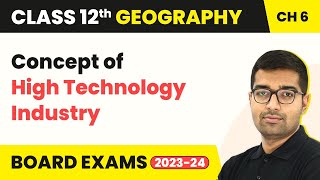Concept of High Technology Industry - Secondary Activities | Class 12 Geography Ch 5 | CBSE 2024-25