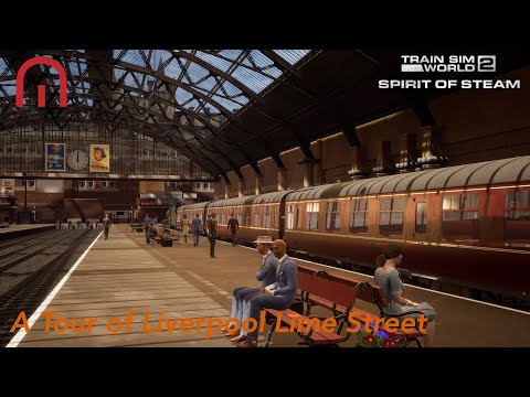 Train Sim World 2 - FIRST LOOK at Spirit of Steam - Tour around Liverpool Lime Street