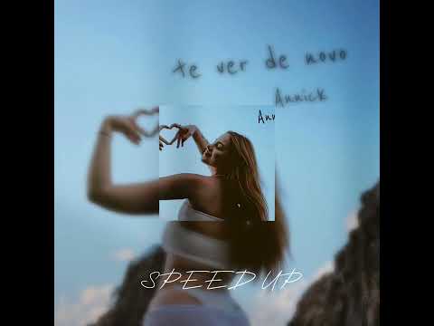 annick - te ver de novo (speed up)