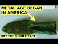 Groundbreaking Discovery Shows The Metal Age Started In America
