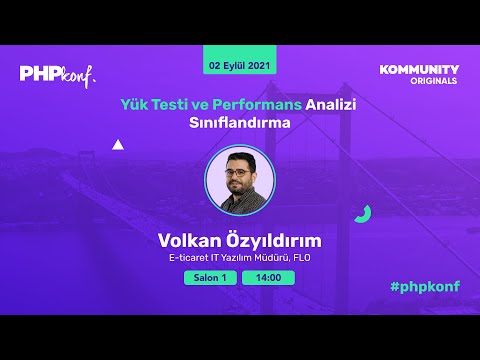 PHPKonf 2021 - Volkan Özyıldırım: Yük Testi ve Performans Analizi