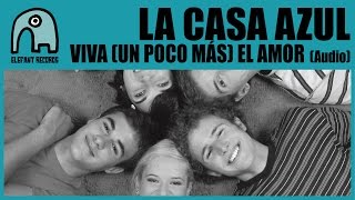 LA CASA AZUL - Viva (Un Poco Más) El Amor [Audio]