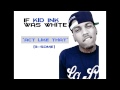 Act Like That (3-Some) - Kid Ink (If he was white)