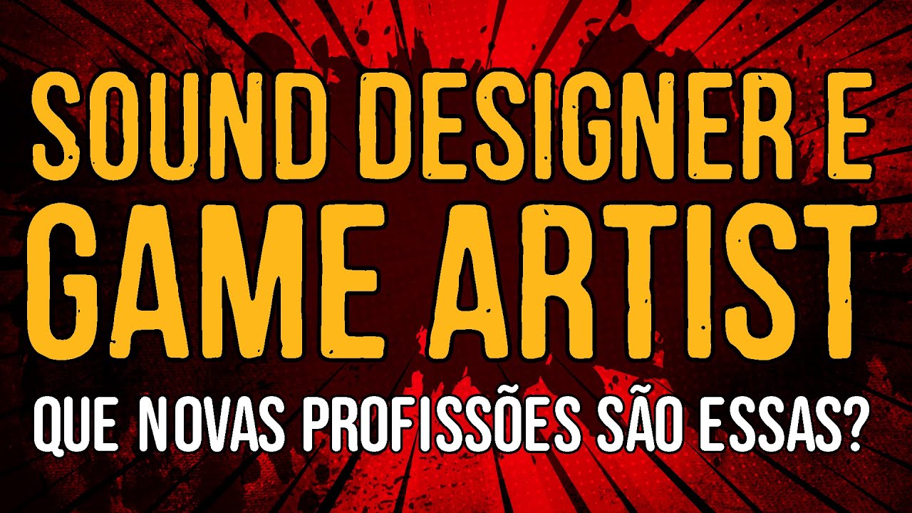 Sound Designer e Game Artist – Que Novas Profissões São Essas?