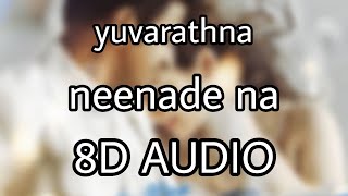 8D Neenaade Naa -Yuvarathnaa Kannada  Puneeth Rajk