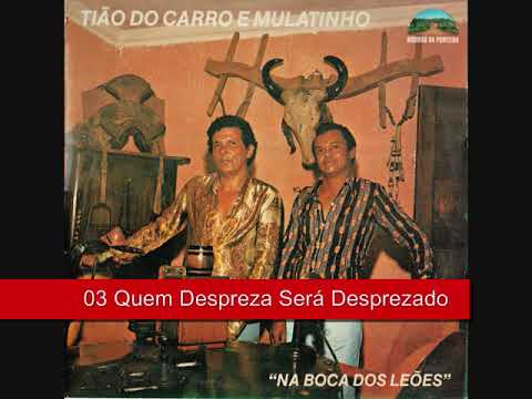 03 Quem Despreza Será Desprezado - Tião Do Carro e Mulatinho - Na Boca Dos Leões (1980)