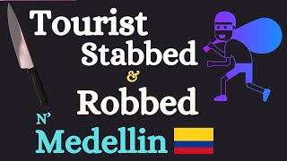 Another Tourist Stabbed & Robbed in Medellin | Colombia update 🇨🇴