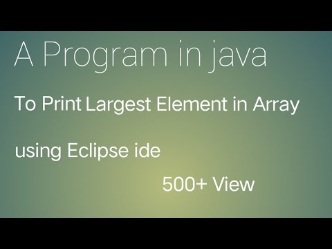 A Program In Java To Print Largest Element In Array Using Eclipse Ide