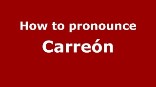 How to pronounce Carreón