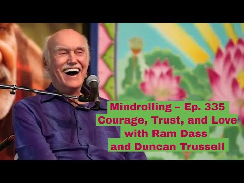 Mindrolling – Raghu Markus – Ep. 335 – Courage, Trust, and Love with Ram Dass and Duncan Trussell