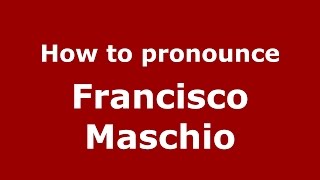 How to pronounce Francisco Maschio