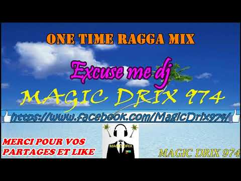 ONE TIME -  excuse me dj RAGGA MIX BY MAGIC DRIX 974