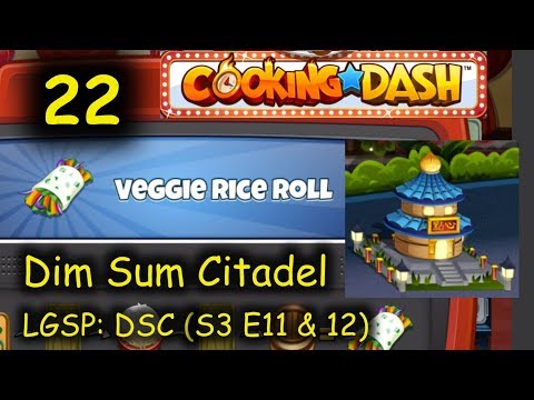 LGSP: DSC - Part 22 (S3 E11 & 12) = Veggie Rice Roll (Cooking Dash - Dim Sum Citadel)