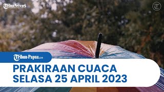 Prakiraan Cuaca BMKG Selasa 25 April 2023: Papua dan 24 Wilayah akan Diguyur Hujan Deras