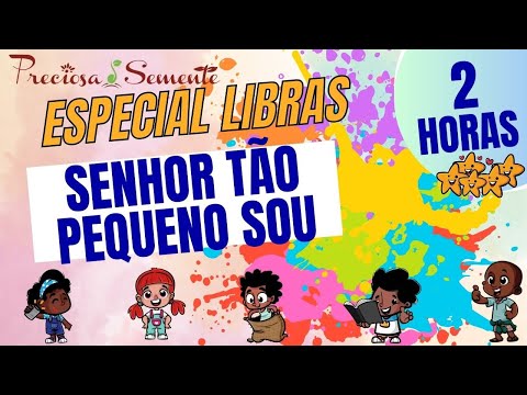 ESPECIAL LIBRAS -SENHOR TÃO PEQUENO SOU - PRECIOSA SEMENTE