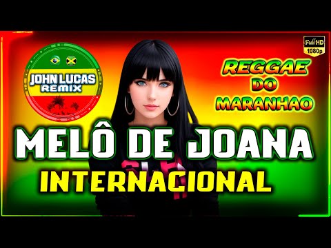 MELÔ DE JOANA - REGGAE INTERNACIONAL - Reggae Do Maranhão - Reggae Roots@JohnLucasRemix