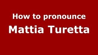 How to pronounce Mattia Turetta