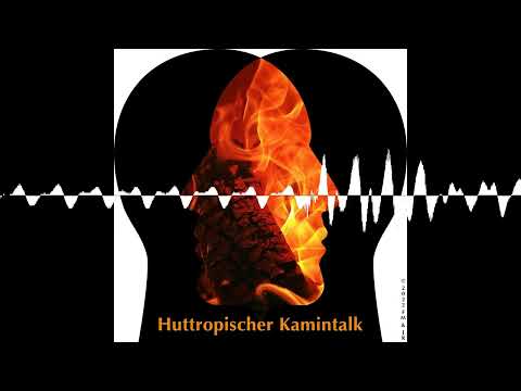Sie sagen es doch ganz offen (007.1) - Huttropischer Kamintalk