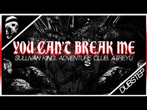 [DUBSTEP] Sullivan King, Adventure Club & Atreyu - You Can't Break Me (feat. Brandon Saller Atreyu)