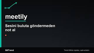 Github #33: Gizlilik odaklı toplantı asistanı meetily, 14k yıldızla pa