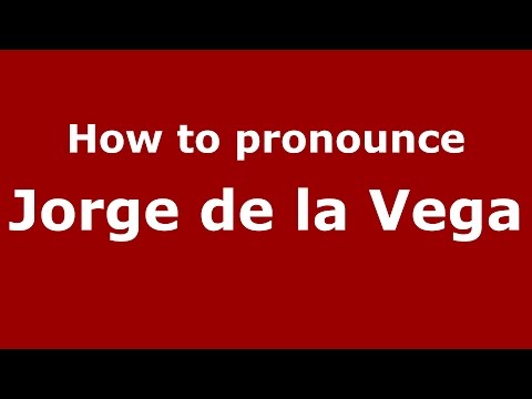 How to pronounce Jorge de la Vega (Spanish/Argentina) - PronounceNames.com