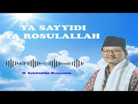 KH. SALAFUDIN BENYAMIN - YA SAYYIDI YA ROSULALLOH    ﻳﺎَ ﺳَﻴِّﺪِﻯ ﻳﺎَ ﺭَﺳُﻮﻝُ ﺍﻟﻠﻪ