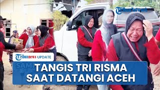 Tangis Terisak Eks Mensos Tri Risma Datangi Aceh, Akui Kondisi Lebih Parah Dibanding saat Tsunami