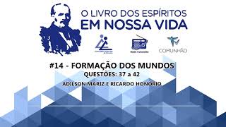 O Livro dos Espíritos em nossa vida | #14 - Formação dos mundos - Questões 37 a 42